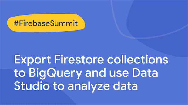 Export Firestore collections to BigQuery and use Data Studio to analyze data
