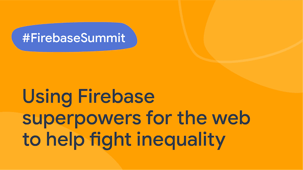 Using Firebase superpowers for the web to help fight inequality