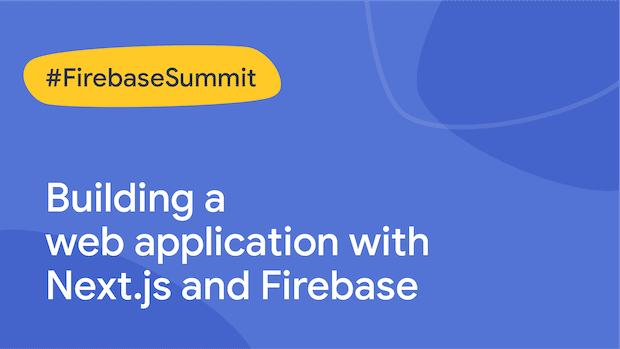 Building a web application with Next.js and Firebase